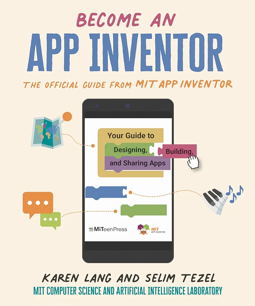 Become an App Inventor: The Official Guide from MIT App Inventor: Your Guide to Designing, Building, and Sharing Apps