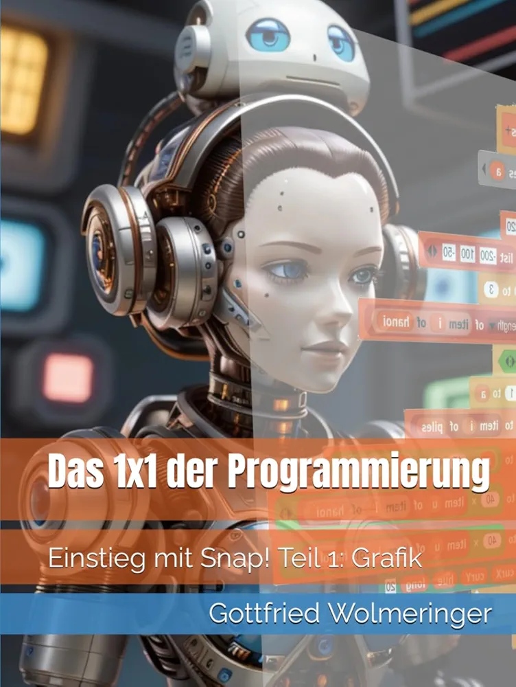 Das 1x1 der Programmierung: Einstieg mit Snap! Teil 1: Grafik (German Edition)