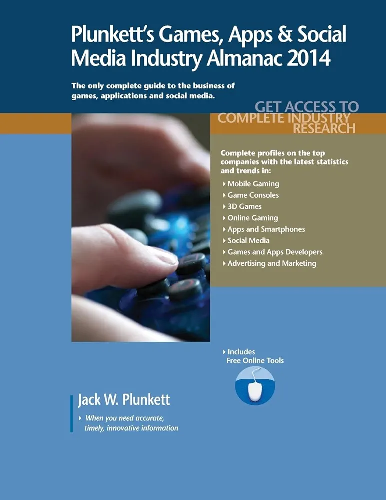 Plunkett's Games, Apps & Social Media Industry Almanac 2014: Games, Apps & Social Media Industry Market Research, Statistics, Trends & Leading Companies