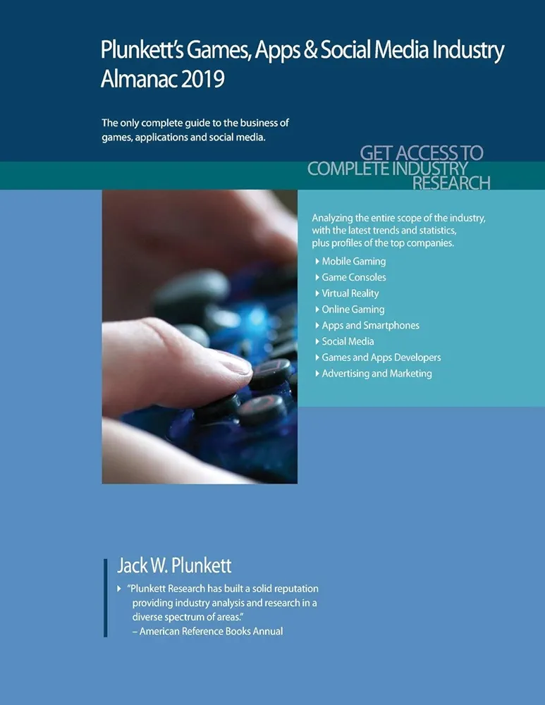 Plunkett's Games, Apps & Social Media Industry Almanac 2019: Games, Apps & Social Media Industry Market Research, Statistics, Trends and Leading Companies