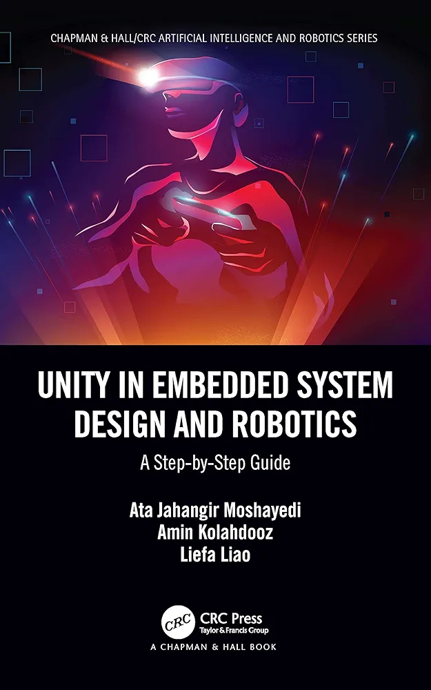 Unity in Embedded System Design and Robotics: A Step-by-Step Guide (Chapman & Hall/CRC Artificial Intelligence and Robotics Series)