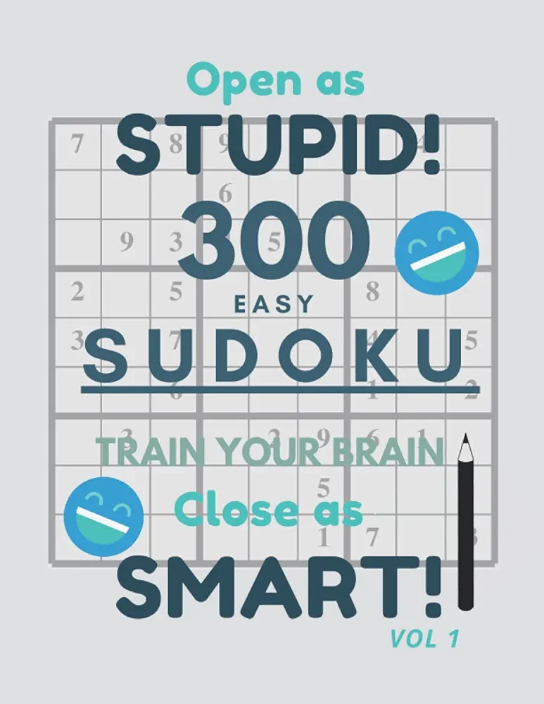 Open As Stupid Close As Smart!: 300 Easy Sudoku Puzzles Games Train Your Brain Vol 1