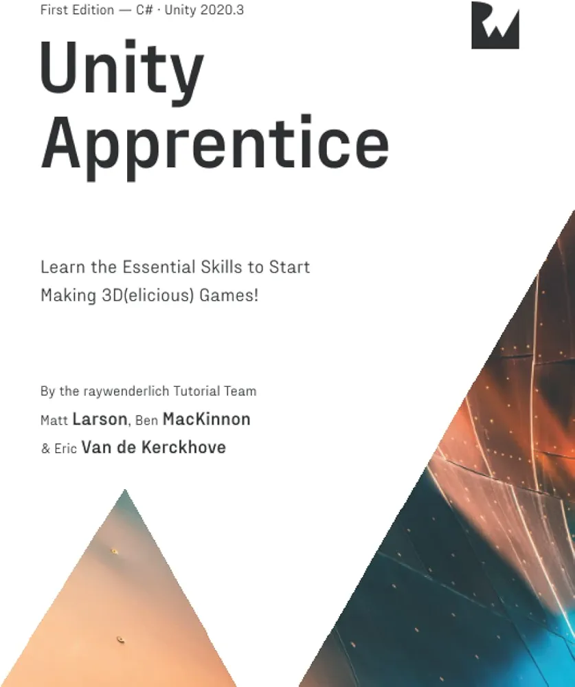 Unity Apprentice (First Edition): Learn the Essential Skills to Start Making 3D(elicious) Games