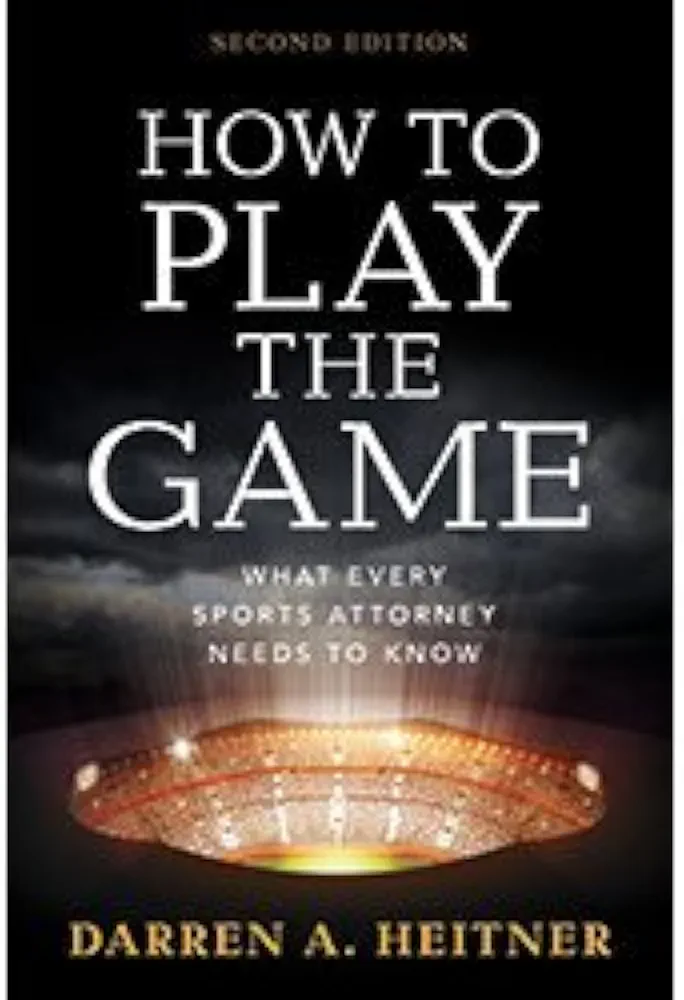 How to Play the Game: What Every Sports Attorney Needs to Know, Second Edition