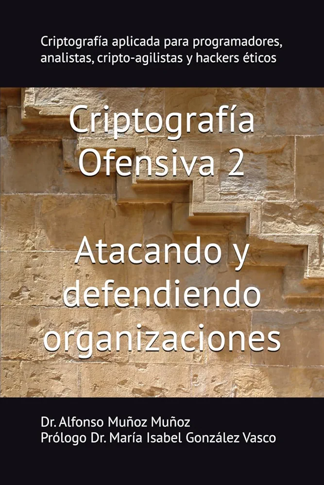 Criptografía Ofensiva 2. Atacando y defendiendo organizaciones: Criptografía aplicada para programadores, analistas, cripto-agilistas y hackers éticos (Spanish Edition)