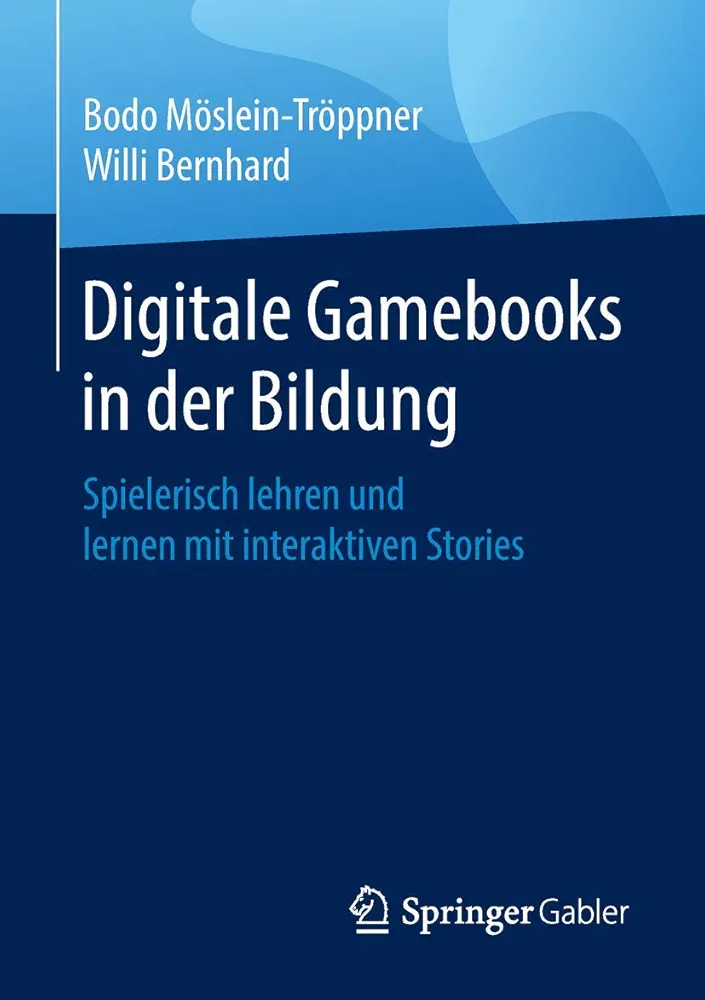 Digitale Gamebooks in der Bildung: Spielerisch lehren und lernen mit interaktiven Stories (German Edition)