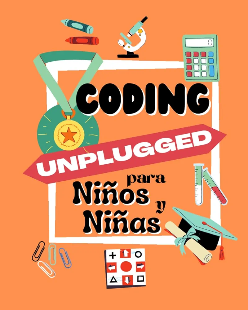 CODING UNPLUGGED para Niños y Niñas: Libro de actividades de codificación STEM para chicos chicas 5 6 7 8 años cuaderno divertido para aprender sin ... (Libros de actividades) (Spanish Edition)