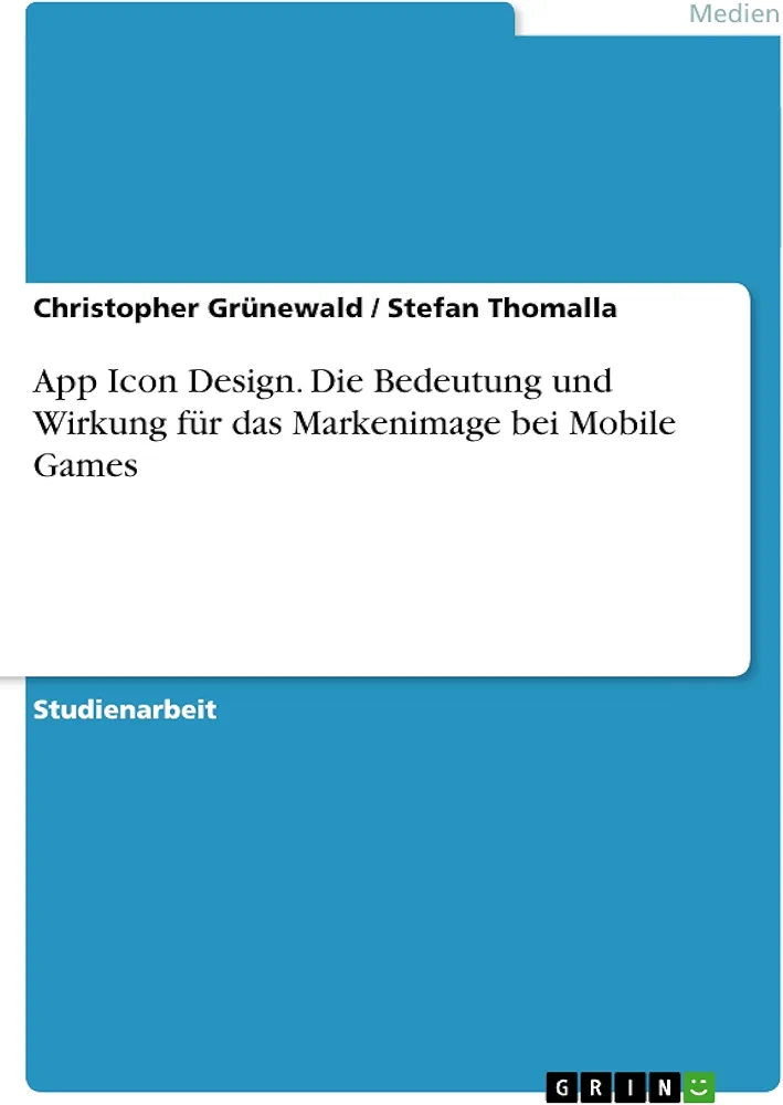 App Icon Design. Die Bedeutung und Wirkung für das Markenimage bei Mobile Games (German Edition)