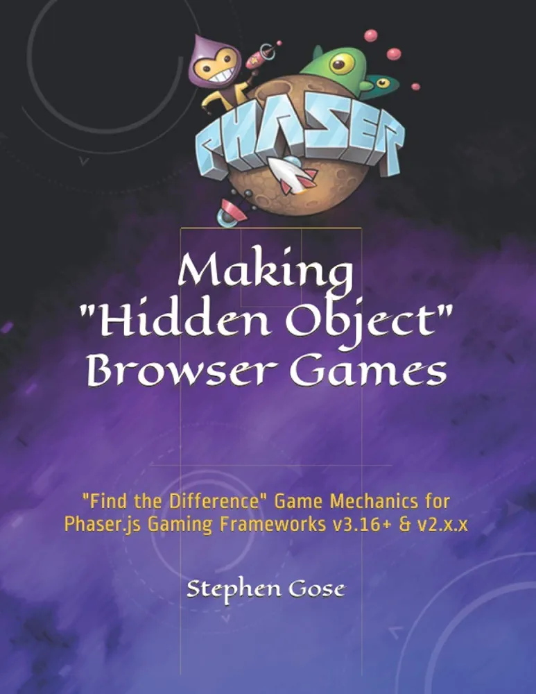 Making "Hidden Object" Browser Games: "Find the Difference" Game Mechanics for Phaser.js Gaming Frameworks v3.16+ & v2.x.x (Making Browser Games)