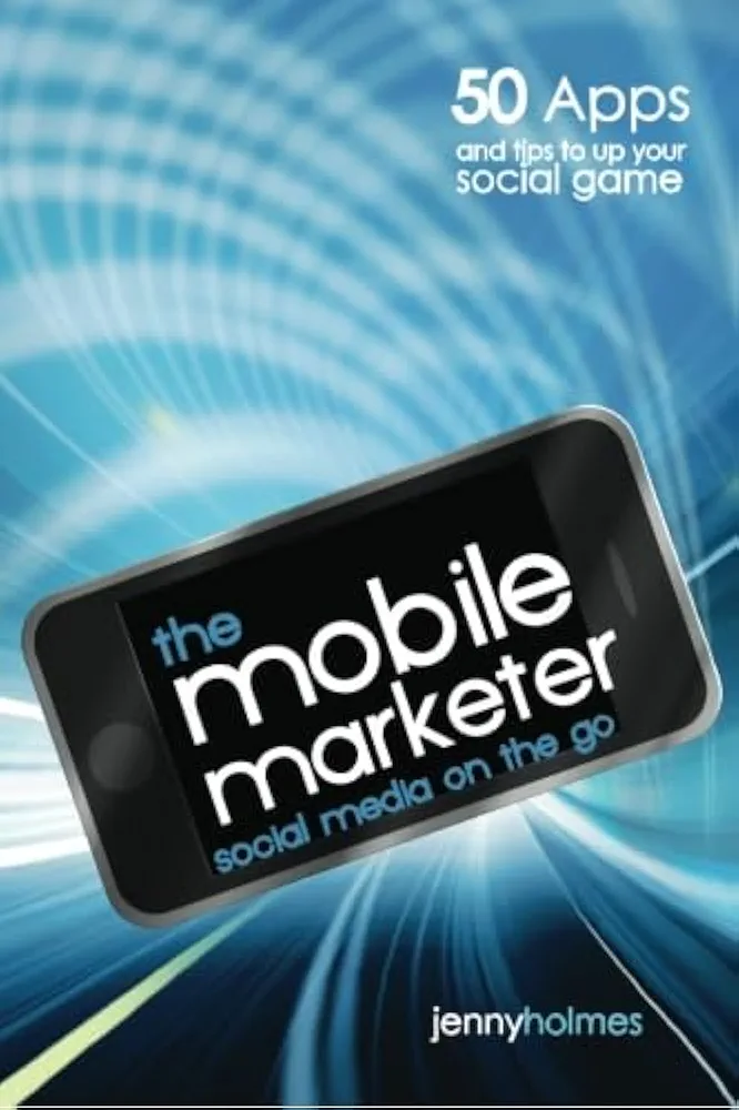 The mobile marketer: 50 Apps and Tips to Up Your Social Game