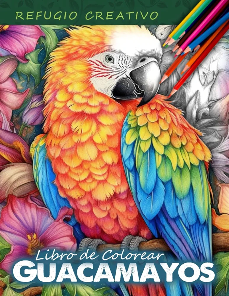 Refugio Creativo Guacamayos Libro de Colorear: Página Para Colorear De Guacamayos, Diseños Vibrantes Que Celebran La Belleza De Los Loros Tropicales (Spanish Edition)