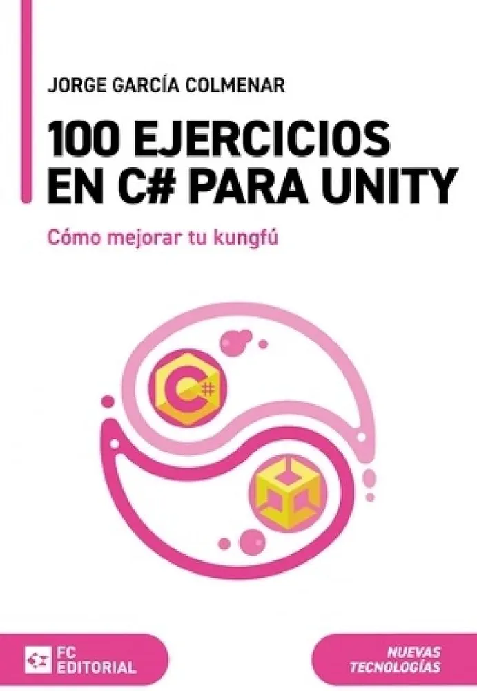 100 ejercicios en C# para Unity: Cómo mejorar tu kungfú (Manuales) (Spanish Edition)