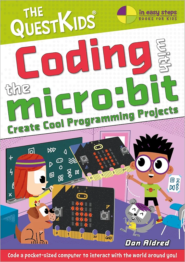 Coding with the micro:bit - Create Cool Programming Projects: The QuestKids children's series (In Easy Steps - The QuestKids)