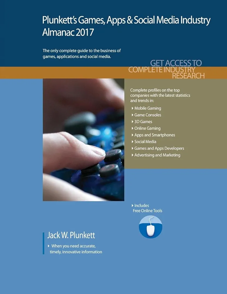 Plunkett's Games, Apps & Social Media Industry Almanac 2017: Games, Apps & Social Media Industry Market Research, Statistics, Trends & Leading Companies