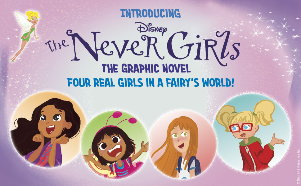 Introducing Disney''s The Never Girls Graphic Novel. Four real girls in a fairy''s world!