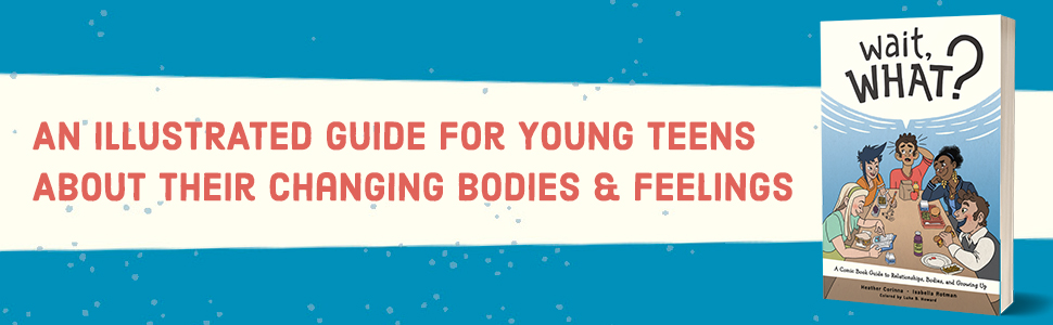 Wait What 3d book image plus text that reads, "An illustrated guide for young teens."