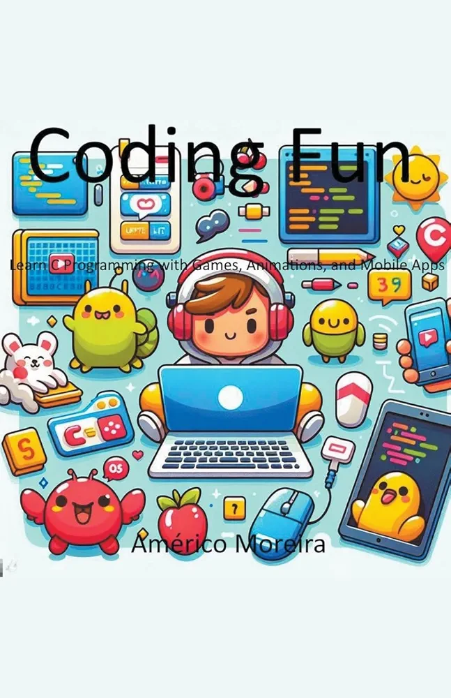 Coding Fun Learn C Programming with Games, Animations, and Mobile Apps