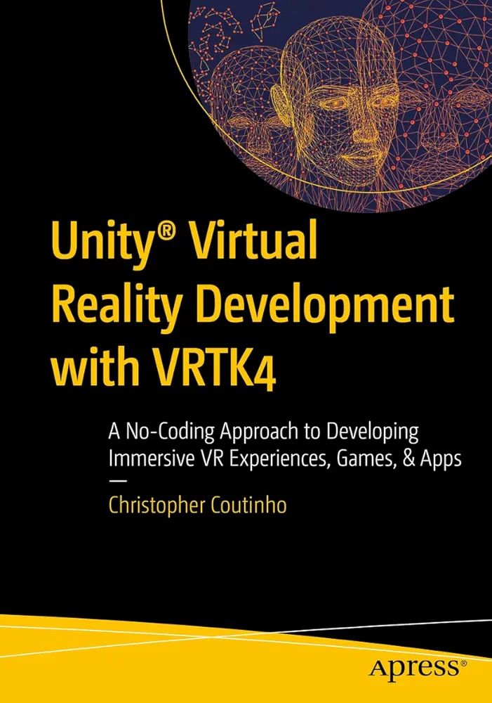 Unity® Virtual Reality Development with VRTK4: A No-Coding Approach to Developing Immersive VR Experiences, Games, & Apps